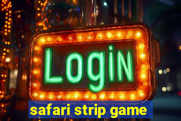 safari strip game